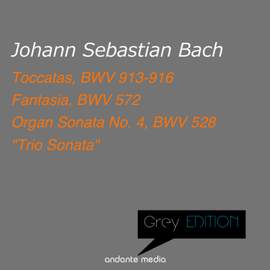 Grey Edition - Bach: Fantasia, BWV 572 & Organ Sonata No. 4, BWV 528 'Trio Sonata'