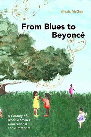 From Blues to Beyoncé: A Century of Black Women’s Generational Sonic Rhetorics