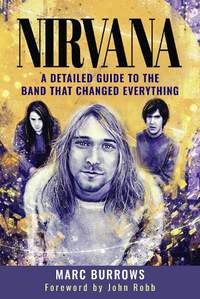 Nirvana: A Detailed Guide to the Band that Changed Everything