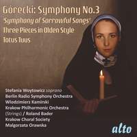 Górecki: Symphony No.3 'Sorrowful Songs' & Pieces in Olden Style & Totus Tuus