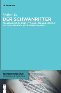 Der Schwanritter: Transformation eines Mythos in der Vormoderne. Mit einem Ausblick auf Richard Wagner