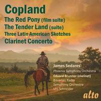 Copland: The Red Pony, Clarinet Concerto, Tender Land & Latin American Sketches