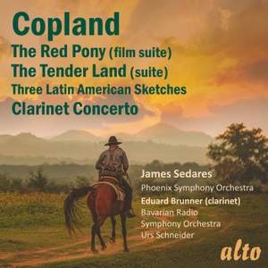 Copland: The Red Pony, Clarinet Concerto, Tender Land & Latin American Sketches