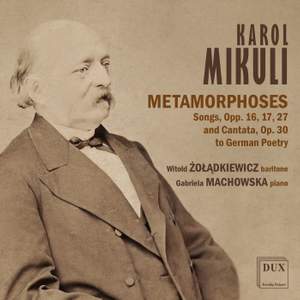 Karol Mikuli: Metamorphoses (Songs and Cantatas to German Poetry)