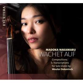Wachet Auf - Compositions & Transcriptions For Solo Violin By Wouter Dekoninck