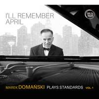 I'll Remember April - Marek Domanski Plays Standards Vol. 1
