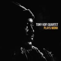 Tony Kofi Quartet Plays Monk