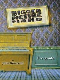 John Rowcroft: Bigger Picture Piano Pre-grade