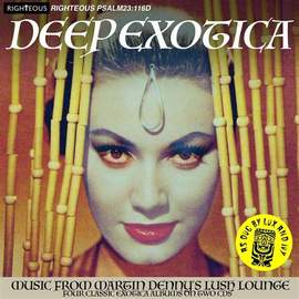 Deep Exotica - Music From Martin Denny's Lush Lounge - Four Albums On 2cds