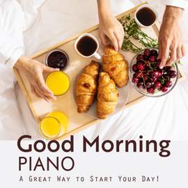Good Morning Piano - A Great Way to Start Your Day!