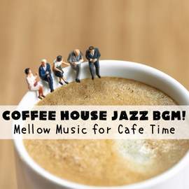 Coffee House Jazz BGM! Mellow Music for Cafe Time