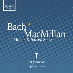 Bach & Macmillan: Motets and Sacred Songs