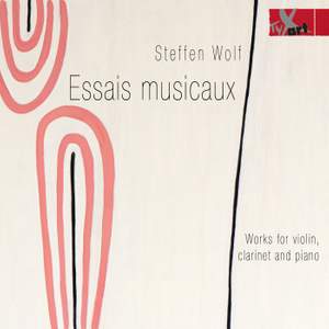 Steffen Wolf (b.1971): Essais musicaux – Works for violin, clarinet, piano and reciter