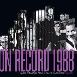On Record – Vol. 5: 1988: Images, Interviews & Insights From the Year in Music