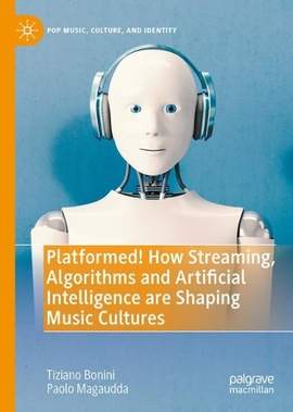 Platformed! How Streaming, Algorithms and Artificial Intelligence are Shaping Music Cultures