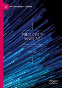 Participatory Sound Art: Technologies, Aesthetics, Politics