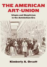 The American Art-Union: Utopia and Skepticism in the Antebellum Era