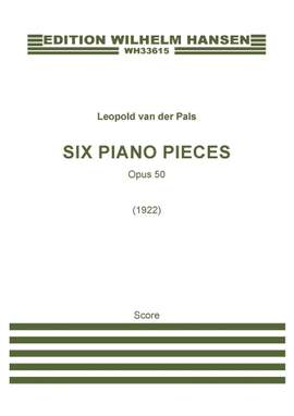 Leopold van der Pals: Six Piano Pieces, Op. 50