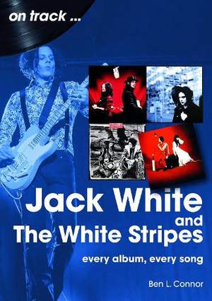 Jack White and The White Stripes On Track: Every Album, Every Song