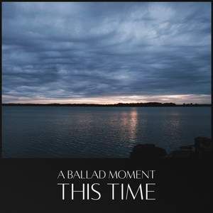 A Ballad Moment: This Time