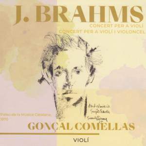 Gonçal Comellas Brahms Concert per a violí, violoncel i orquestra, en la menor. Concert per a violí i orquestra en Re major