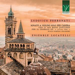 Lodovico Ferronati: Sonate a violino solo per camera con il suo basso continuo per il cembalo Op.1 (1710) , Vol. 1