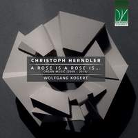 Christoph Herndler: A rose is a rose is... - Organ Music (2009 - 2019)