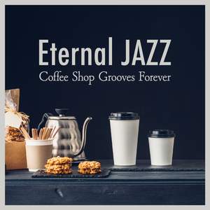 Eternal Jazz: Coffee Shop Grooves Forever