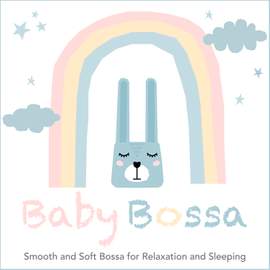 Baby Bossa: Smooth and Soft Bossa for Relaxation and Sleeping