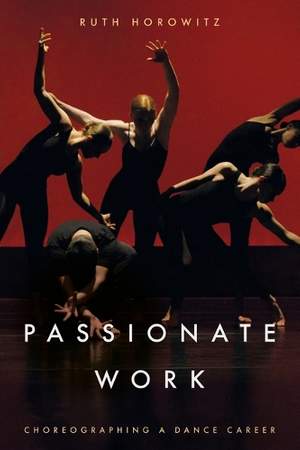 Passionate Work: Choreographing a Dance Career