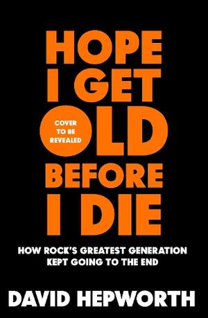 Hope I Get Old Before I Die: Why rock stars never retire