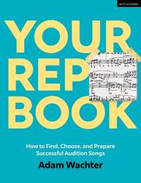 Your Rep Book: How to Find, Choose, and Prepare Successful Audition Songs
