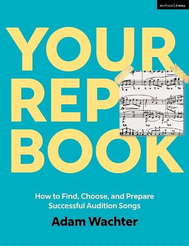 Your Rep Book: How to Find, Choose, and Prepare Successful Audition Songs
