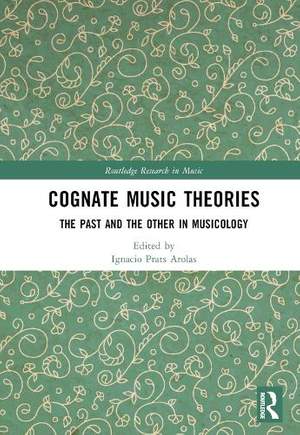 Cognate Music Theories: The Past and the Other in Musicology (Essays in Honor of John Walter Hill)