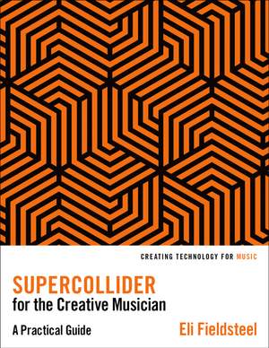 Fieldsteel, Eli: SuperCollider for the Creative Musician