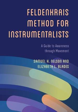 The Feldenkrais Method for Instrumentalists: A Guide to Awareness through Movement
