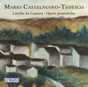 Castelnuovo-Tedesco: Liriche da Camera & Opere pianistiche