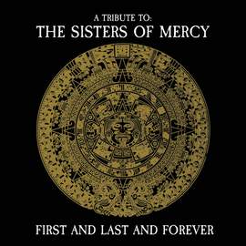 First and Last and Forever - A Tribute To the Sisters of Mercy