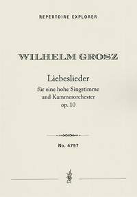 Grosz: Liebeslieder Op.10 for a high voice and chamber orchestra
