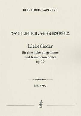 Grosz: Liebeslieder Op.10 for a high voice and chamber orchestra
