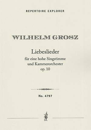 Grosz: Liebeslieder Op.10 for a high voice and chamber orchestra