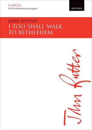 Rutter, John: I too shall walk to Bethlehem