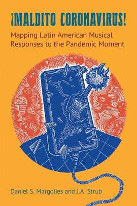Maldito Coronavirus: Mapping Latin American Musical Responses to the Pandemic Moment