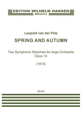 Leopold van der Pals: Spring And Autumn Symphonic Sketches, Op. 14