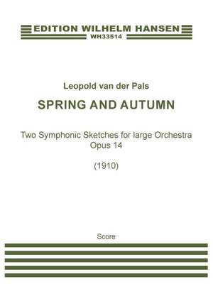 Leopold van der Pals: Spring And Autumn Symphonic Sketches, Op. 14