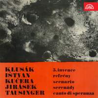 Klusák: 5. Invention, Ištván: Refrény, Kučera: Scenário, Jirásek: Serenády, Tausinger: Canto di speranza