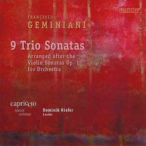 Francesco Geminiani: 9 Trio Sonatas - Arranged after the Violin Sonatas Op. 1 for Orchestra | Capriccio Barockorchester. Dominik Kiefer