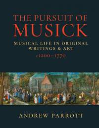 The Pursuit of Musick: Musical Life in Original Writings & Art c.1200-1770