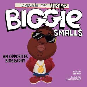 Legends of Hip-Hop: Biggie Smalls: An Opposites Biography