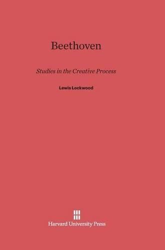 Beethoven: Studies in the Creative Processes